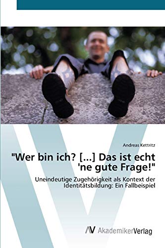 Wer bin ich? [...] Das ist echt 'ne gute Frage!: Uneindeutige Zugehörigkeit als Kontext der Identitätsbildung: Ein Fallbeispiel