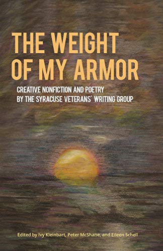 The Weight of My Armor: Creative Nonfiction and Poetry by the Syracuse Veterans' Writing Group (Working and Writing for Change)