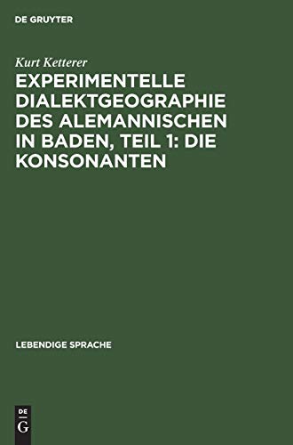 Experimentelle Dialektgeographie des alemannischen in Baden, Teil 1: Die Konsonanten (Lebendige Sprache, 13, Band 13)