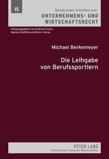 Die Leihgabe von Berufssportlern (Osnabrücker Schriften zum Unternehmens- und Wirtschaftsrecht)
