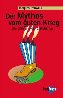 Der Mythos vom guten Krieg: Die USA und der Zweite Weltkrieg