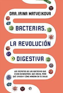 Bacterias : la revolución digestiva : los secretos de las bacterias que viven en nosotros. Qué hacen, para qué sirven y cómo mandan en tu salud (Psicología y salud)