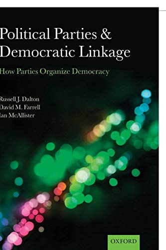 Political Parties and Democratic Linkage: How Parties Organize Democracy (Comparative Study of Electoral Systems)