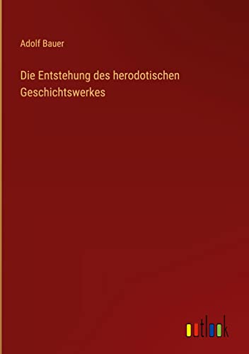 Die Entstehung des herodotischen Geschichtswerkes