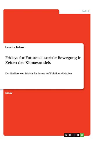 Fridays for Future als soziale Bewegung in Zeiten des Klimawandels: Der Einfluss von Fridays for Future auf Politik und Medien