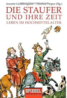 Die Staufer und ihre Zeit: Leben im Hochmittelalter