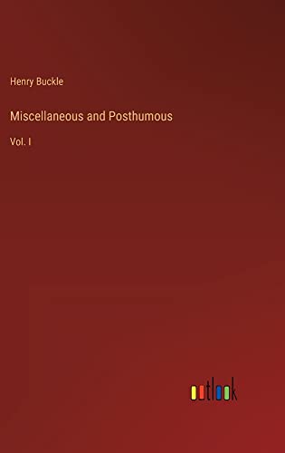 Miscellaneous and Posthumous: Vol. I