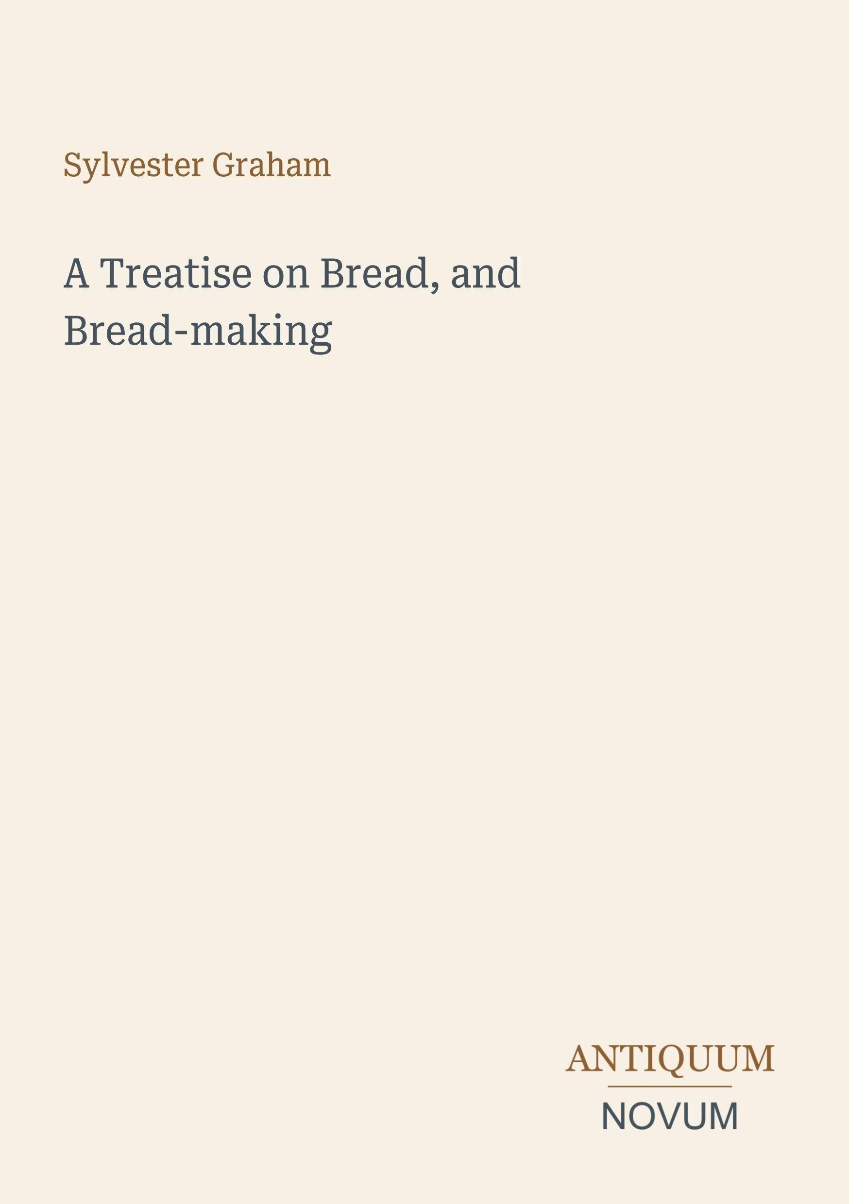 A Treatise on Bread, and Bread-making