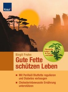 Gute Fette schützen Leben: Mit Perilla-Öl Blutfette regulieren und Diabetes vorbeugen Cholesterinbewußte Ernährung unterstützen