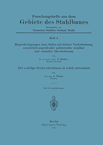 Biegeschwingungen eines Stabes mit kleiner Vorkrümmung, exzentrisch angreifender pulsierender Axiallast und statischer Querbelastung. --: Der ... aus dem Gebiete des Stahlbaues, 4, Band 4)