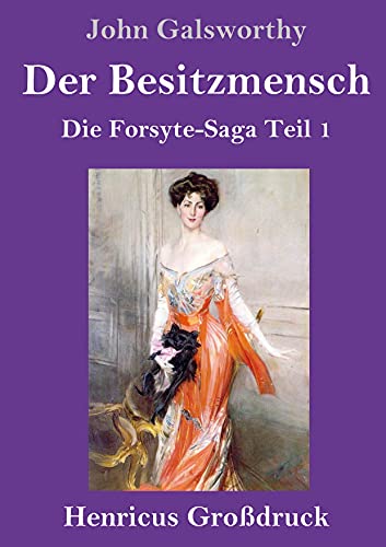 Der Besitzmensch (Großdruck): Die Forsyte-Saga Teil 1