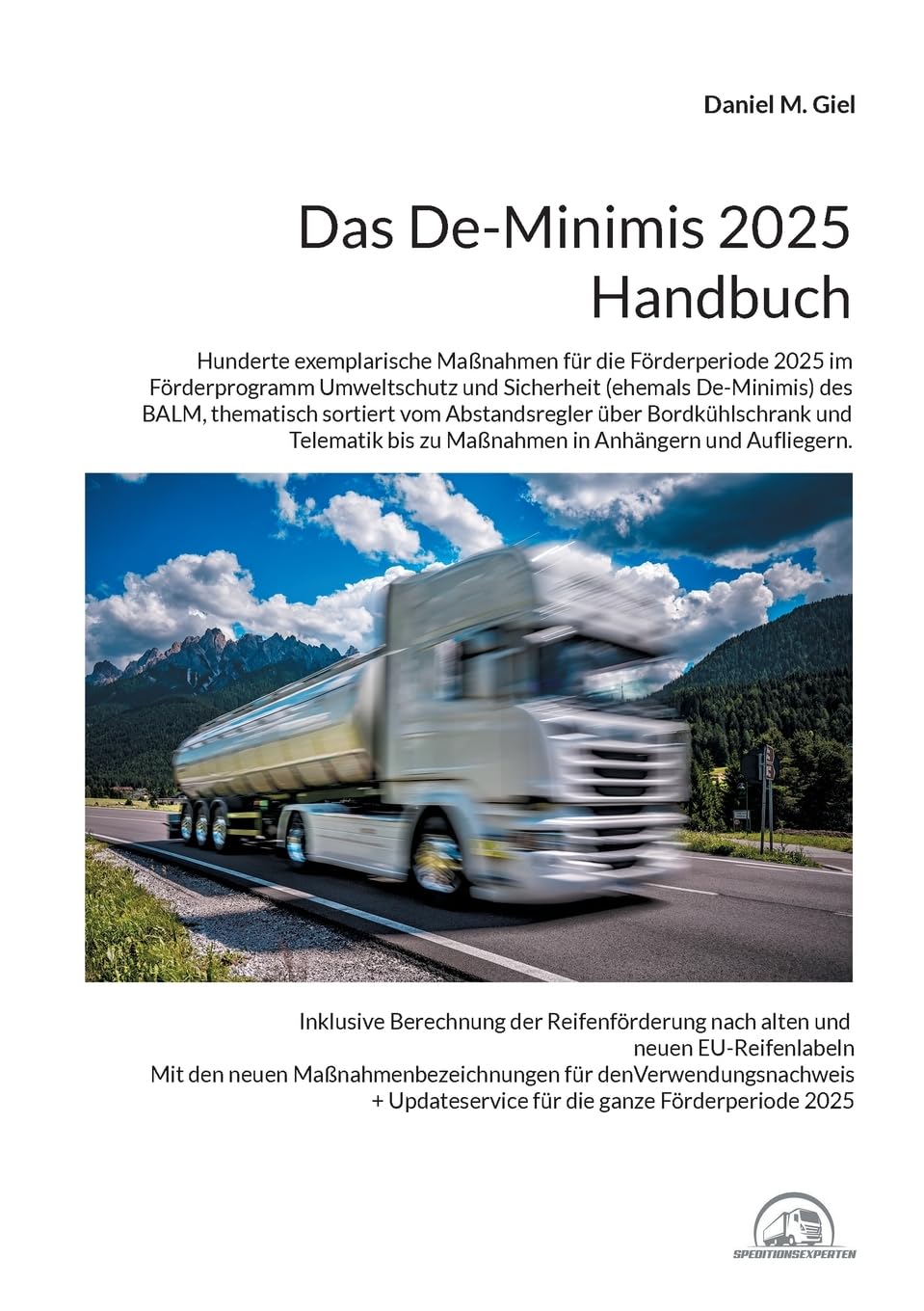 Das De-Minimis 2025 Handbuch: Hunderte exemplarische Maßnahmen für die Förderperiode 2025 im Förderprogramm Umweltschutz und Sicherheit des BALM, ... Telematik bis zu Maßnahmen in Anhängern und A