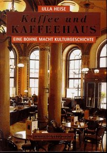 Kaffee und Kaffeehaus. Eine Bohne macht Kulturgeschichte