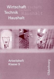 Wirtschaft - Technik - Haushalt. Zum neuen Lehrplan Wirtschaft - Technik - Haushalt /Soziales in Sachsen: Arbeitsheft Klasse 9