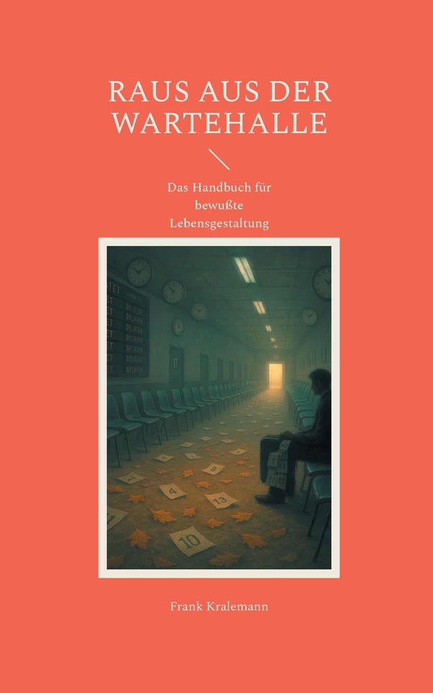 Raus aus der Wartehalle: Das Handbuch für bewußte Lebensgestaltung