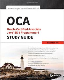 OCA: Oracle Certified Associate Java SE 8 Programmer I Study Guide: Exam 1Z0-808