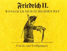 Friedrich II. Wonach Er sich zu richten hat. Urteile und Verfügungen