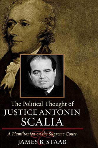 The Political Thought of Justice Antonin Scalia: A Hamiltonian on the Supreme Court