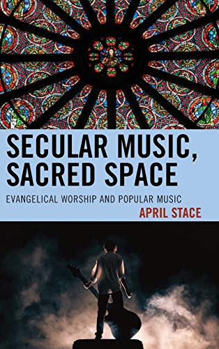 Secular Music, Sacred Space: Evangelical Worship and Popular Music