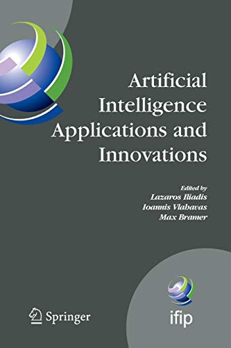 Artificial Intelligence Applications and Innovations: Proceedings of the 5th IFIP Conference on Artificial Intelligence Applications and Innovations ... and Communication Technology, Band 296)
