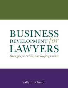 Business Development for Lawyers: Strategies for Getting and Keeping Clients