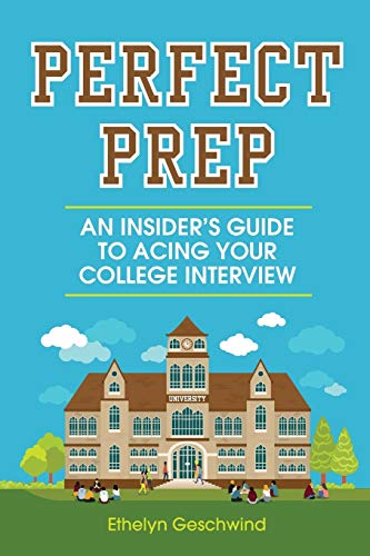 Ethelyn Geschwind Perfect Prep, An Insider?s Guide To Acing Your College Interview