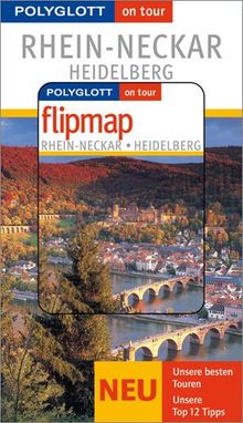 Rhein-Neckar / Heidelberg on tour. Mit Flipmap: Unsere besten Touren. Unsere Top 12 Tipps