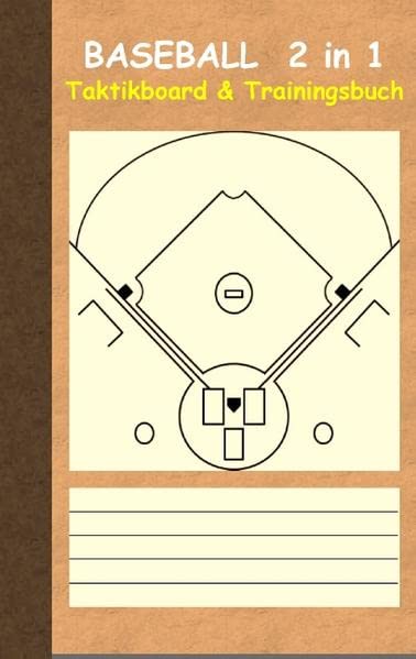 Baseball 2 in 1 Taktikboard und Trainingsbuch: Taktikbuch für Trainer und Spieler, Spielstrategie, Training, Gewinnstrategie, Sport, Technik, Übungen, ... Trainer, Coach, Coaching Anweisungen, Taktik