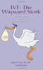 IVF: The Wayward Stork: What to expect, who to expect it from, and surviving it all
