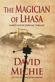 The Magician of Lhasa (A Matt Lester Spiritual Thriller, Band 1)