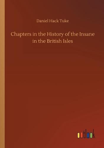 Chapters in the History of the Insane in the British Isles