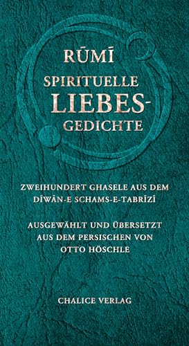 Spirituelle Liebesgedichte: Zweihundert Ghasele aus dem Diwan-e Schams-e-Tabrizi