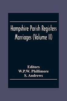 Hampshire Parish Registers. Marriages (Volume Ii)