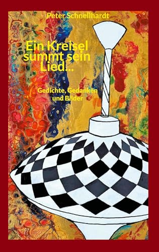 Ein Kreisel summt sein Lied...: Gedichte, Gedanken und Bilder