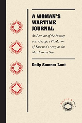 A Woman's Wartime Journal: An Account of the Passage over Georgia's Plantation of Sherman's Army on the March to the Sea, as Recorded in the Diary of ... Lunt (Mrs. Thomas Burge). (Docsouth Book)