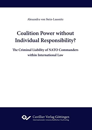 Coalition Power without Individual Responsibility?: The Criminal Liability of NATO Commanders within International Law