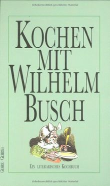 Kochen mit Wilhelm Busch: Ein literarisches Kochbuch von Gehre, Ulrich, Gehrke, Ernst-August | Buch | Zustand sehr gut