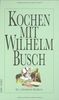 Kochen mit Wilhelm Busch: Ein literarisches Kochbuch