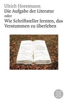 Die Aufgabe der Literatur: Wie Schriftsteller lernten, das Verstummen zu überleben