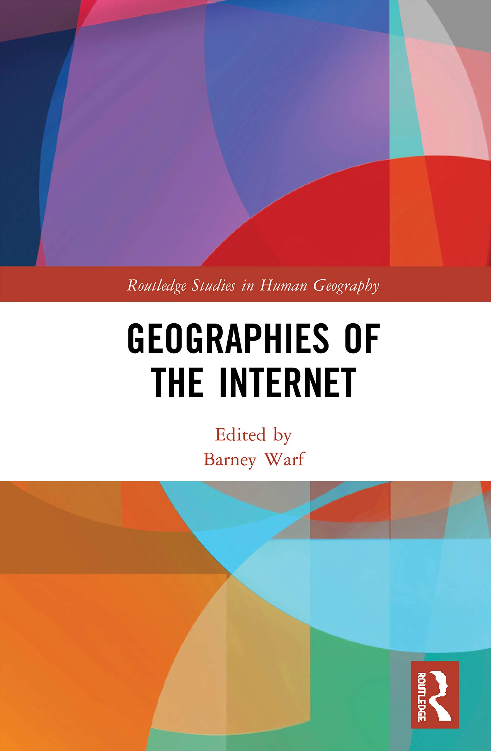 Geographies of the Internet (Routledge Studies in Human Geography)