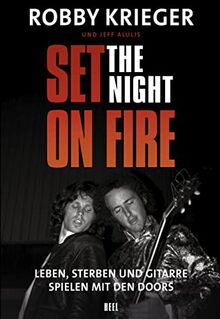 Robby Krieger: Set the Night on Fire: Leben, sterben und Gitarre spielen mit den Doors