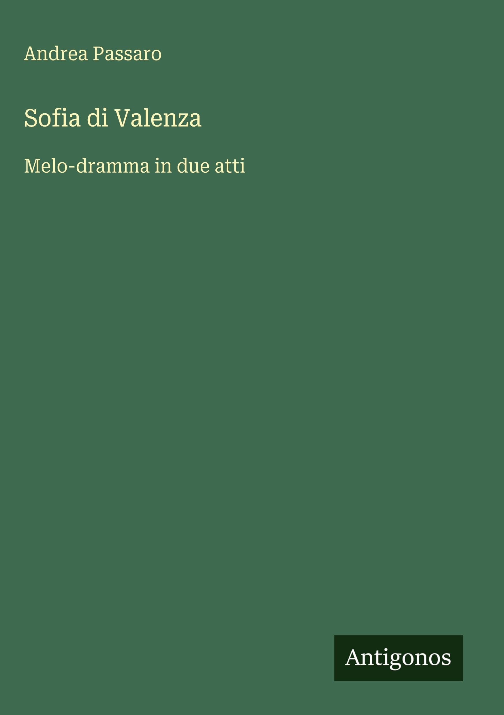 Sofia di Valenza: Melo-dramma in due atti
