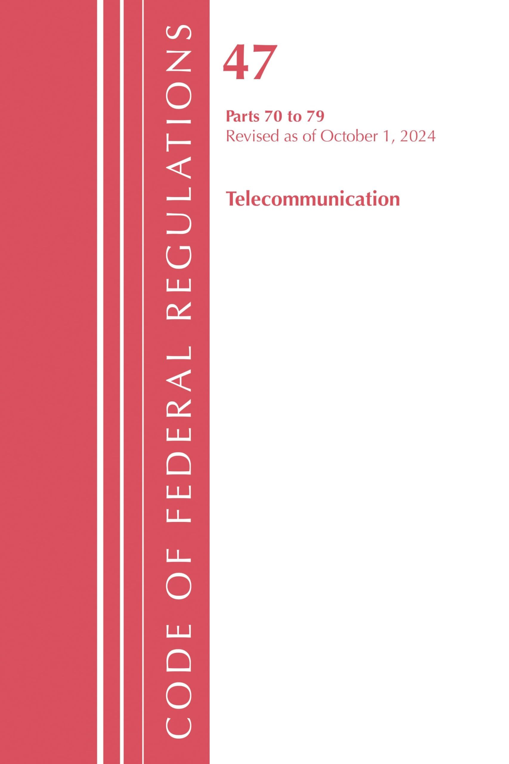 Code of Federal Regulations, Title 47 Telecommunication 70-79, Revised as of October 1, 2024