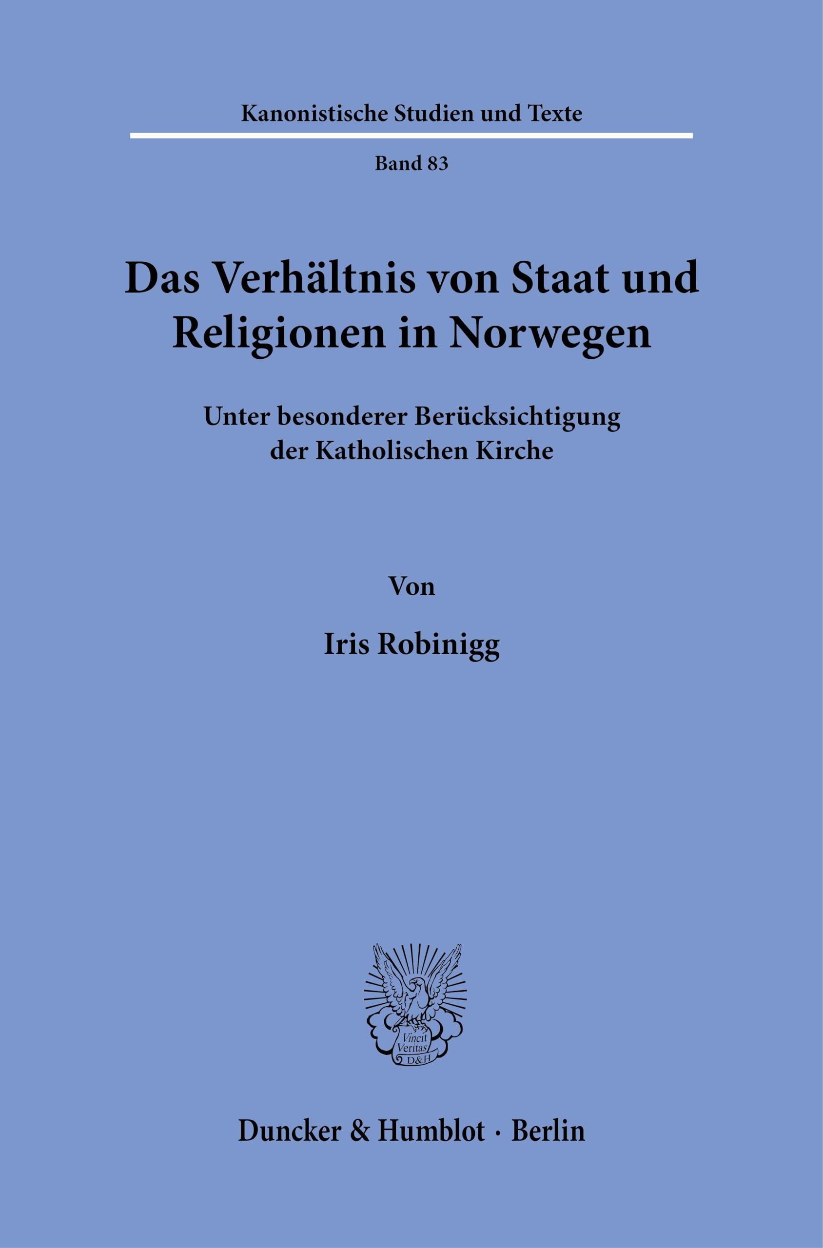 Das Verhältnis von Staat und Religionen in Norwegen: Unter besonderer Berücksichtigung der Katholischen Kirche (Kanonistische Studien und Texte)