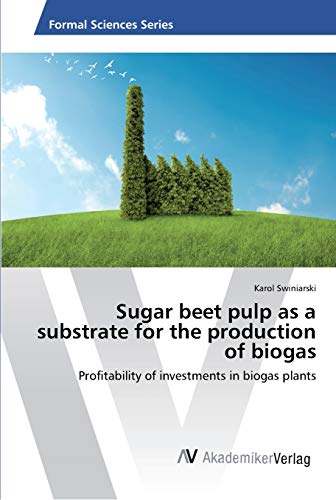 Sugar beet pulp as a substrate for the production of biogas: Profitability of investments in biogas plants