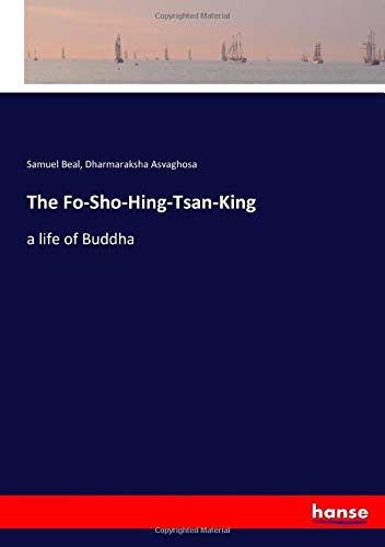 The Fo-Sho-Hing-Tsan-King: a life of Buddha