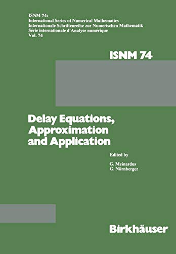 Delay Equations, Approximation and Application: International Symposium At The University Of Mannheim, October 8-11, 1984 (International Series Of ... Series of Numerical Mathematics, 74, Band 74)