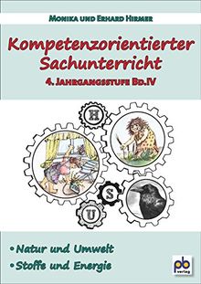 Kompetenzorientierter Sachunterricht 4. Jahrgangsstufe Bd.IV: Natur und Umwelt, Stoffe und Energie