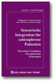 Sensorische Integration für schizophrene Patienten: Theoretische Grundlagen - Therapiekonzept - Erfahrungen