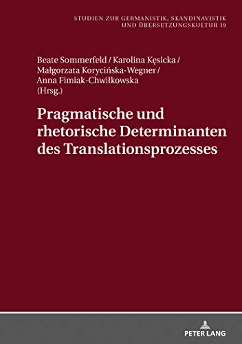 Pragmatische und rhetorische Determinanten des Translationsprozesses (Studien zur Germanistik, Skandinavistik und Übersetzungskultur, Band 19)